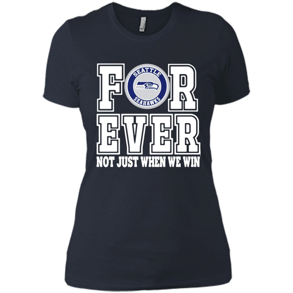 Seattle Seahawks Forever For ever not just when we win - Ladies' Boyfriend T-Shirt