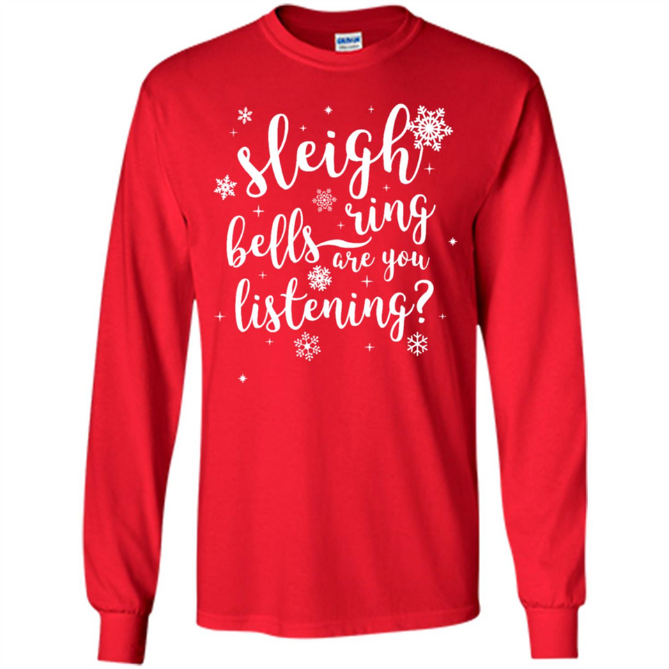 Sleigh Bells Ring Are You Listening Christmas Carol - Long Sleeve T-Shirt