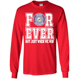 Miami Dolphins Forever For ever not just when we win - Long Sleeve T-Shirt