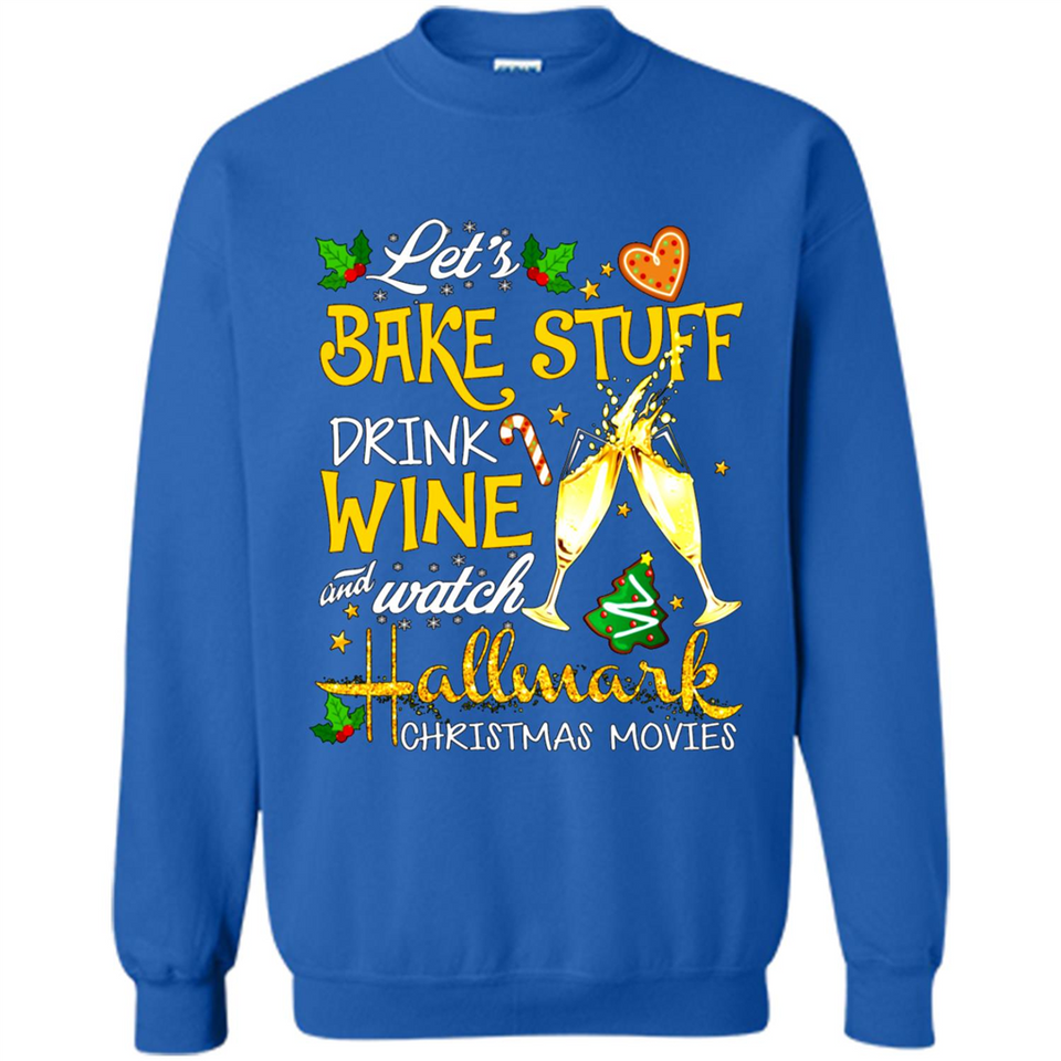 Let’s Bake Stuff Drink And Watch Hallmark Christmas Movies Sweatshirt PINGPONG