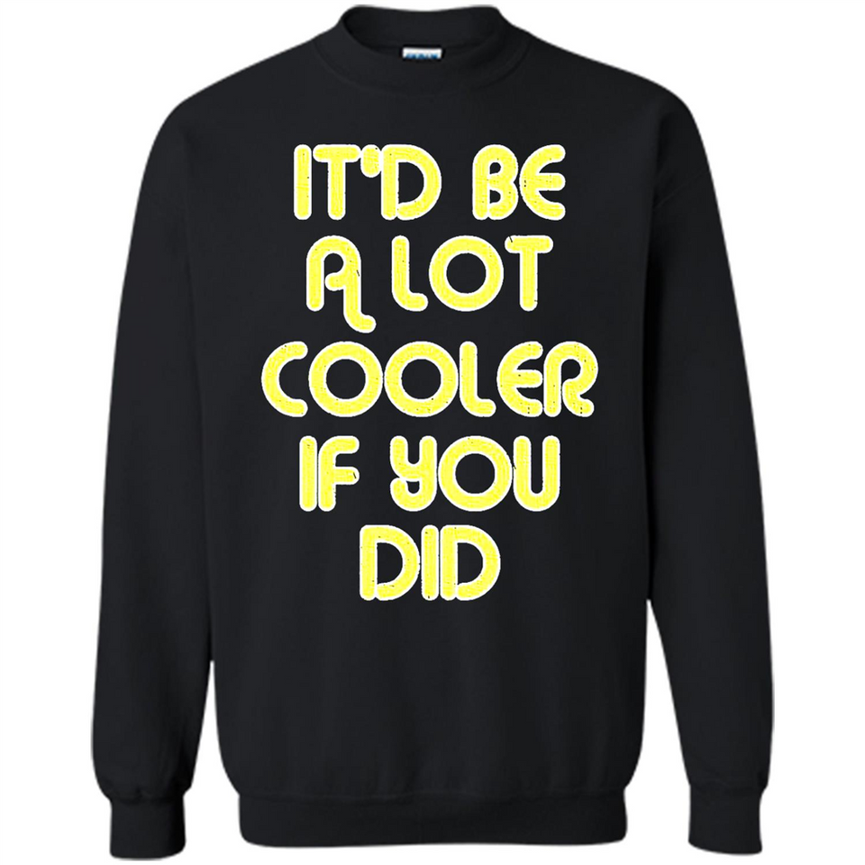It'd Be A Lot Cooler If You Did Vintage Large Print - Sweatshirt