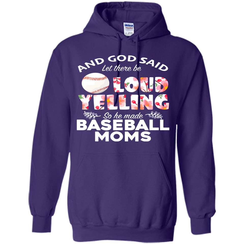 God Said let There Be Loud Yelling So He Made Baseball Moms - Hoodie