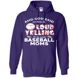God Said let There Be Loud Yelling So He Made Baseball Moms - Hoodie