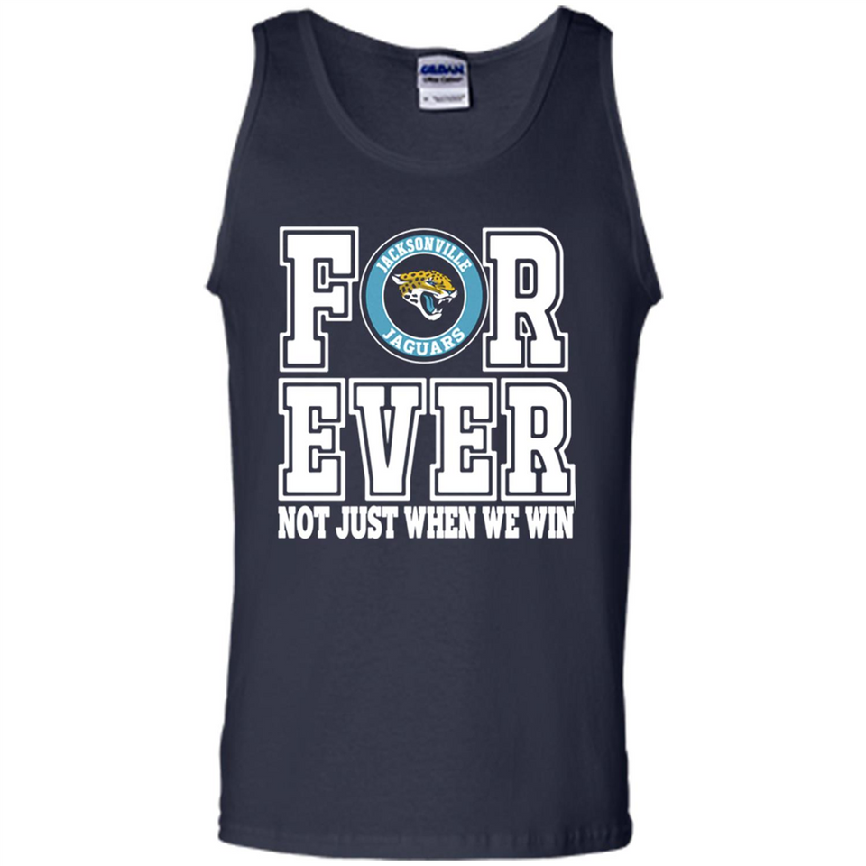 Jacksonville Jaguars Forever For ever not just when we win - Tank Top