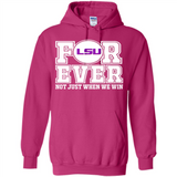 LSU Tigers Forever For ever not just when we win - Hoodie