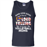 God Said let There Be Loud Yelling So He Made Volleyball Moms - Tank Top