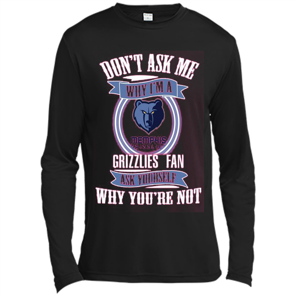 Don't Ask Me Why I'm A Memphis Grizzlies Fan Ask Yourself