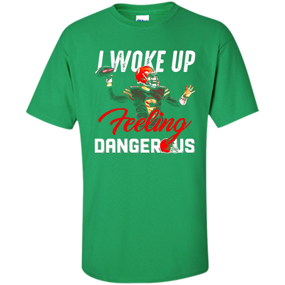I woke up feeling dangerous - Shirt