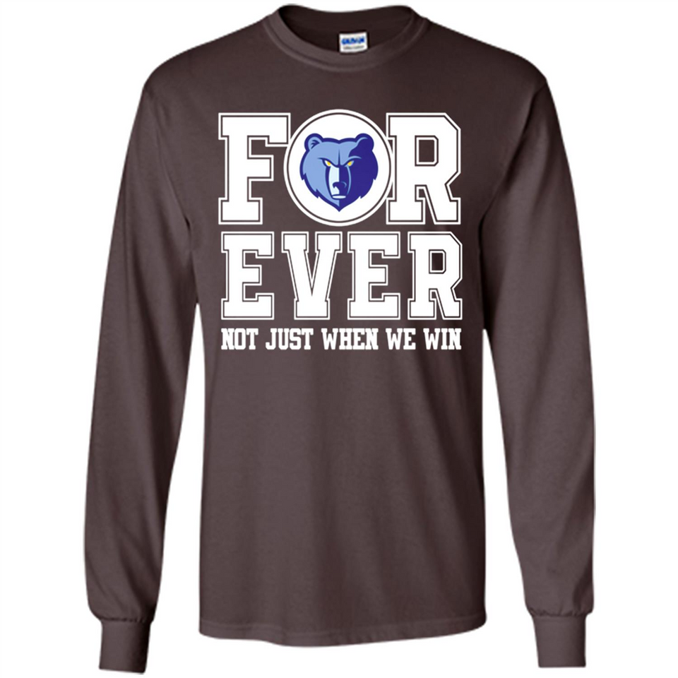 Memphis Grizzlies Forever For ever not just when we win - Long Sleeve T-Shirt