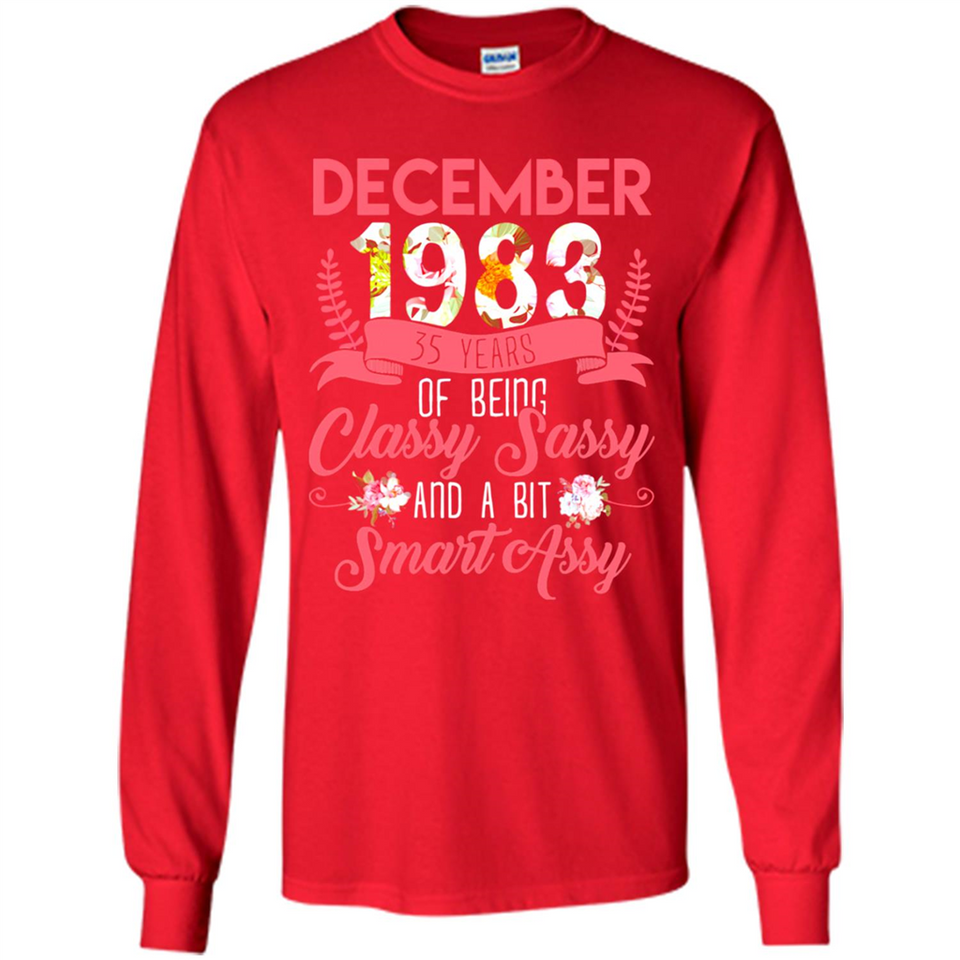 December 1983 35 Years Of Being Classy Sassy - Long Sleeve T-Shirt
