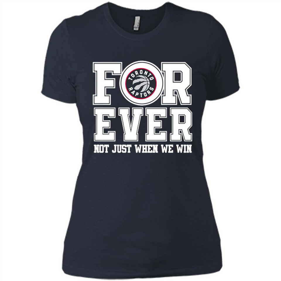 Toronto Raptors Forever For ever not just when we win - Ladies' Boyfriend T-Shirt