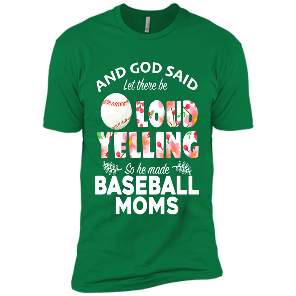 God Said let There Be Loud Yelling So He Made Baseball Moms - Premium Short Sleeve T-Shirt