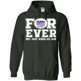 Sacramento Kings Forever For ever not just when we win - Hoodie