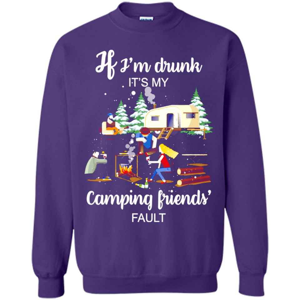If I'm drunk It's my camping friends fault