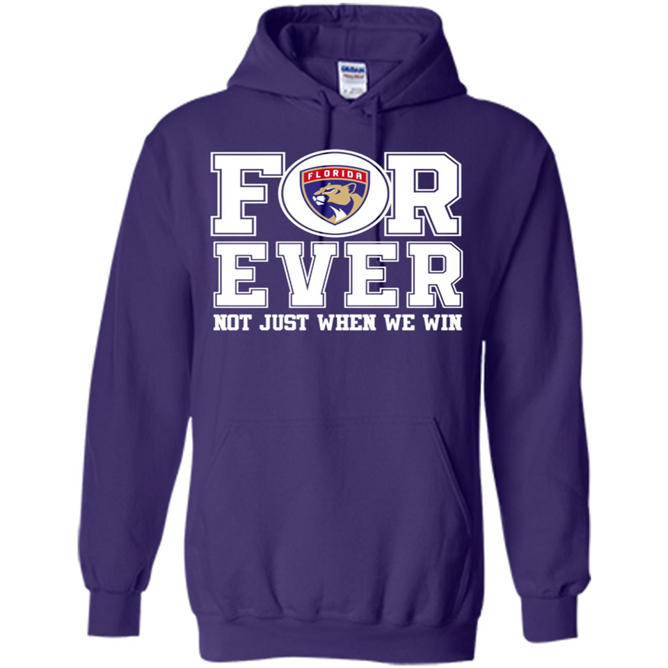 Florida Panthers Forever For ever not just when we win - Hoodie