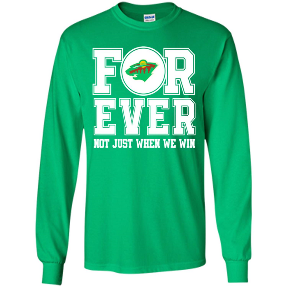 Minnesota Wild Forever For ever not just when we win - Long Sleeve T-Shirt