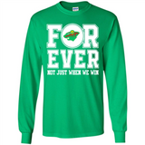 Minnesota Wild Forever For ever not just when we win - Long Sleeve T-Shirt