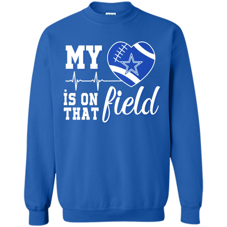 Dallas Cowboys Football My Heart is on that Field - Sweatshirt