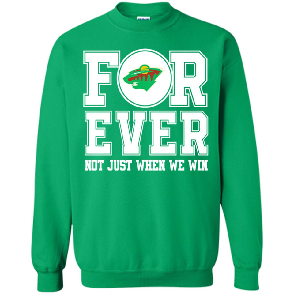 Minnesota Wild Forever For ever not just when we win - Sweatshirt