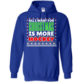 All I Want For Christmas Is More Hockey Christmas - Hoodie