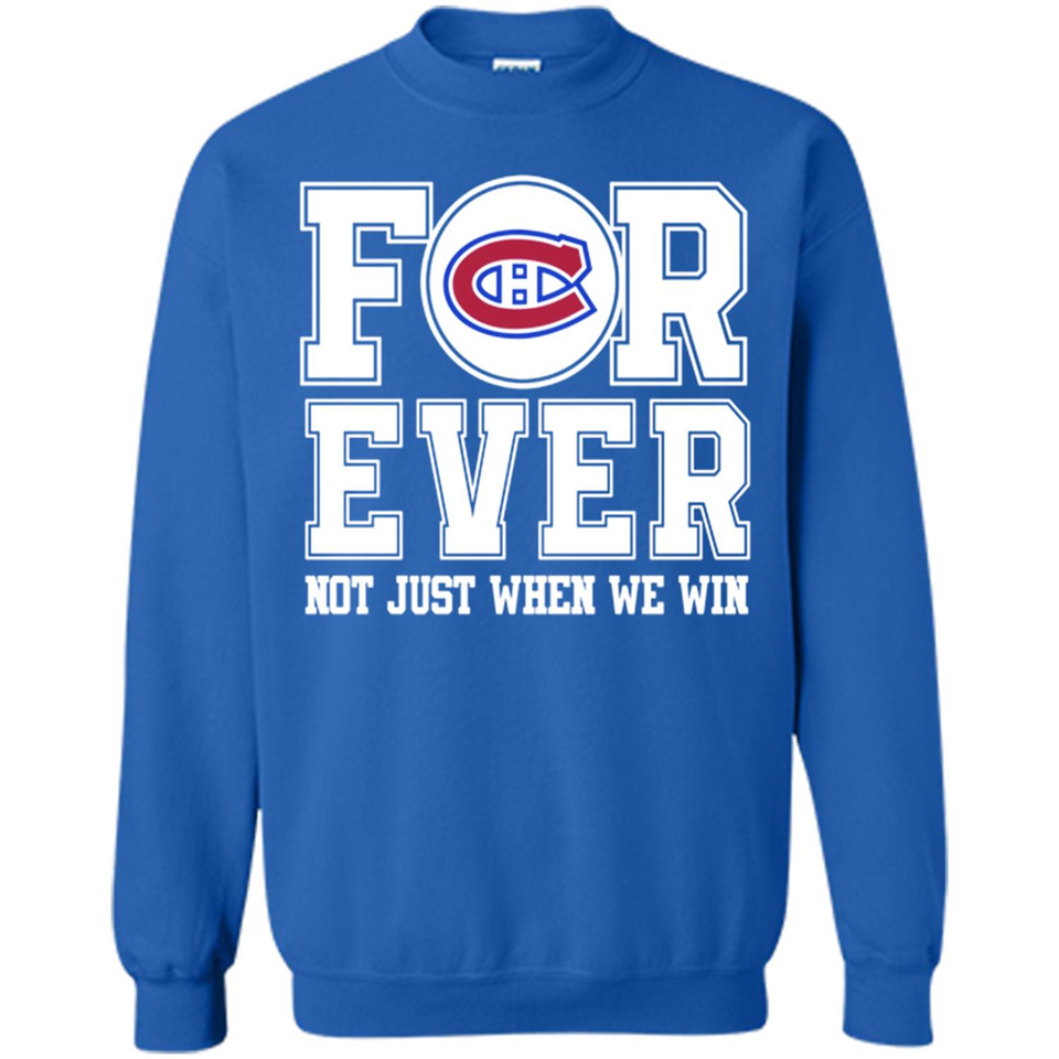 Montreal Canadiens Forever For ever not just when we win - Sweatshirt