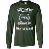 Don't Ask Me Why I'm A Seattle Seahawks Fan Ask Yourself