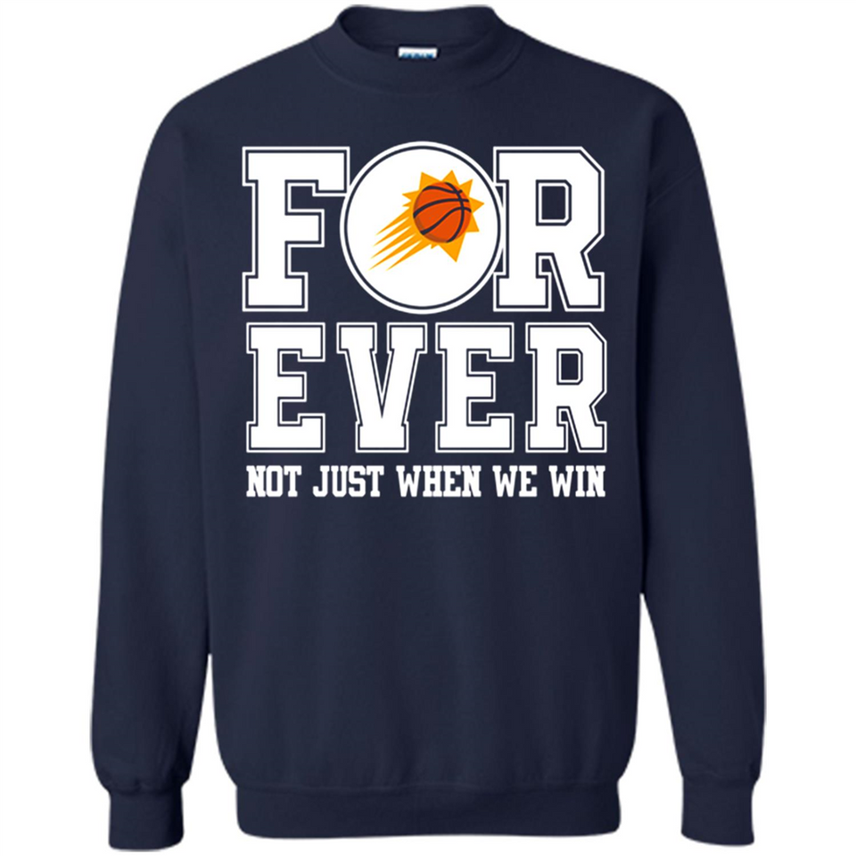 Phoenix Suns Forever For ever not just when we win - Sweatshirt