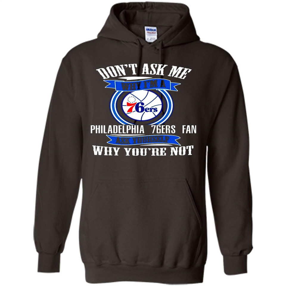Don't Ask Me Why I'm A Philadelphia 76ers Fan Ask Yourself