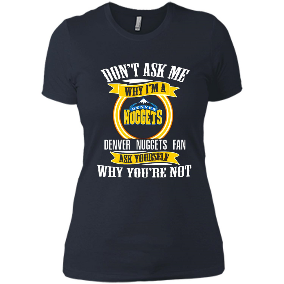 Don't Ask Me Why I'm A Denver Nuggets Fan Ask Yourself