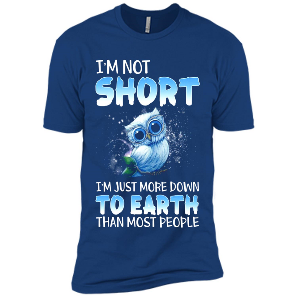 The owl I'm not short I just more down to Earth than most people - Premium Short Sleeve T-Shirt