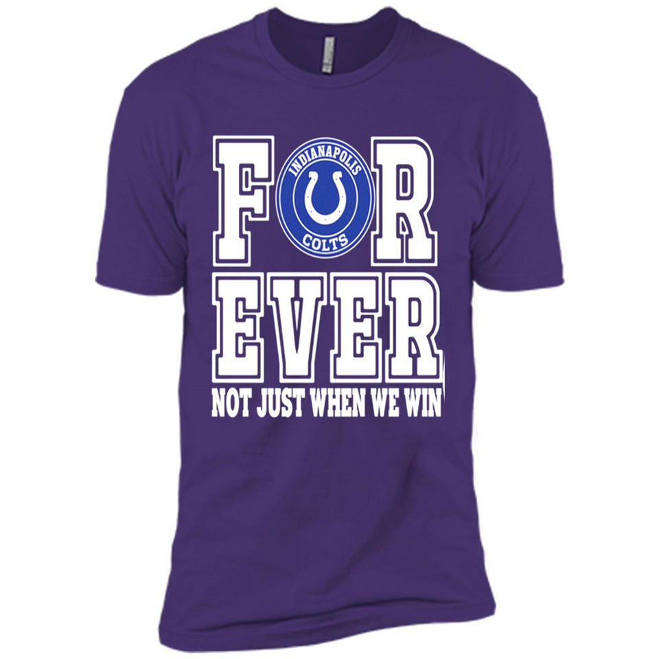 Indianapolis Colts Forever For ever not just when we win - Premium Short Sleeve T-Shirt