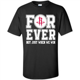 Houston Rockets Forever For ever not just when we win - Shirt