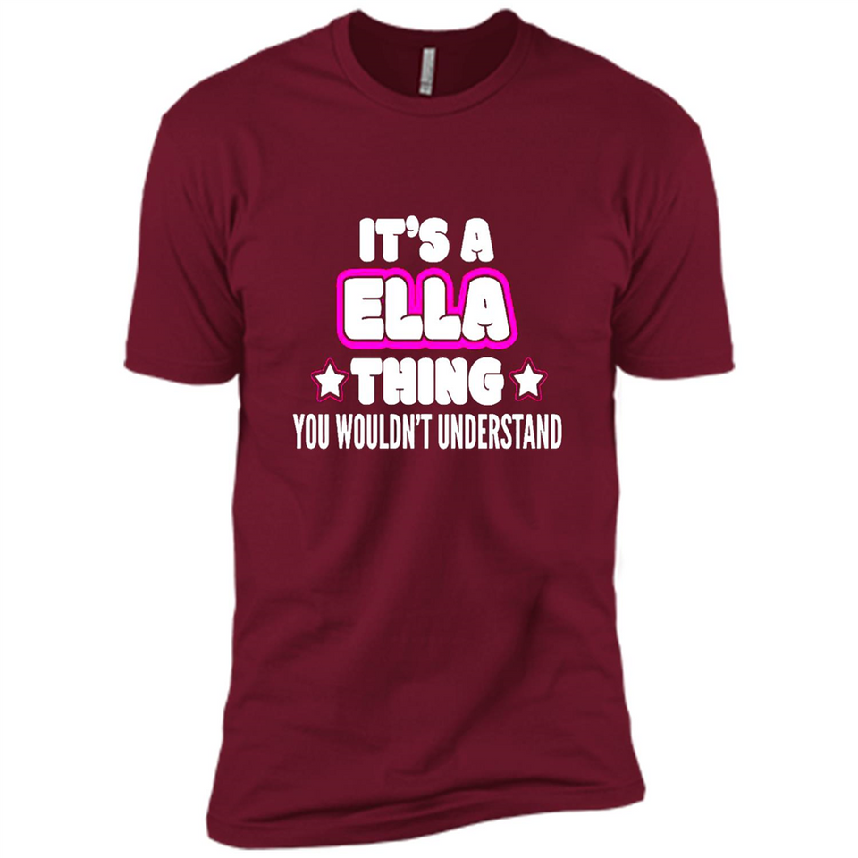 It's A Ella Thing You Wouldn't Understand - Premium Short Sleeve T-Shirt