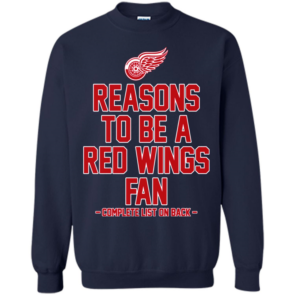 Reasons to be a Detroit Red Wings Fan Complete List on Back - Sweatshirt