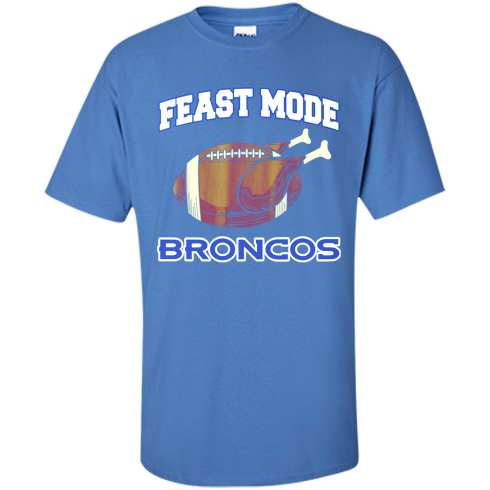 Feast Mode Broncos Shirt - Denver Turkey Thanksgiving