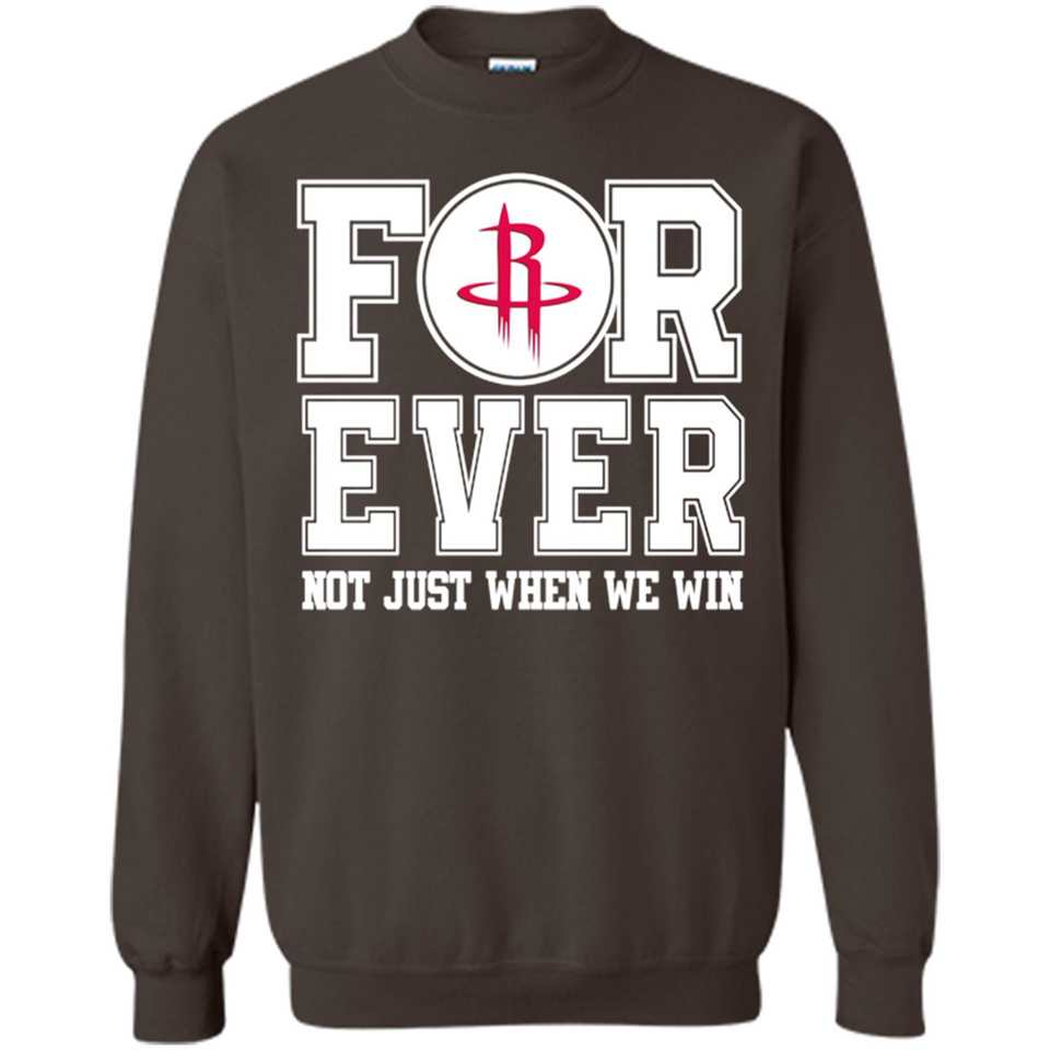 Houston Rockets Forever For ever not just when we win - Sweatshirt