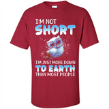 The owl I'm not short I just more down to Earth than most people - Shirt