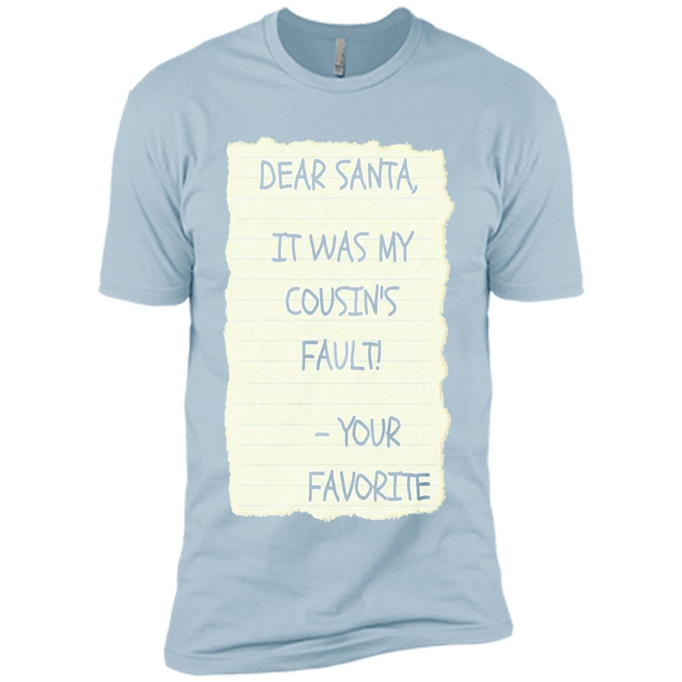 Dear Santa It Was My Cousin's Fault! Christmas - Premium Short Sleeve T-Shirt