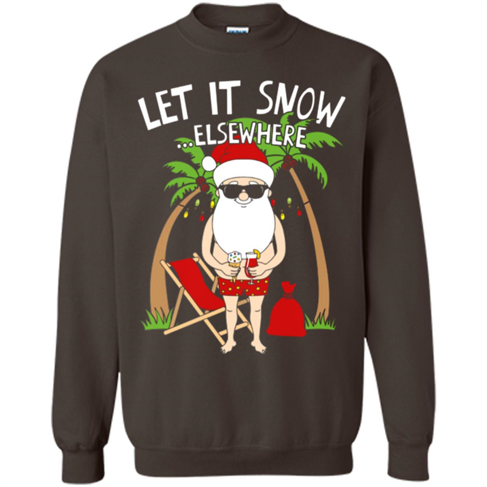 Let It Snow Elsewhere - Sweatshirt