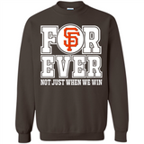 San Francisco Giants Forever For ever not just when we win - Sweatshirt