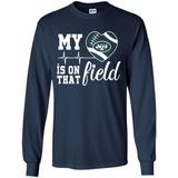 New York Jets Football My Heart is on that Field - Long Sleeve T-Shirt