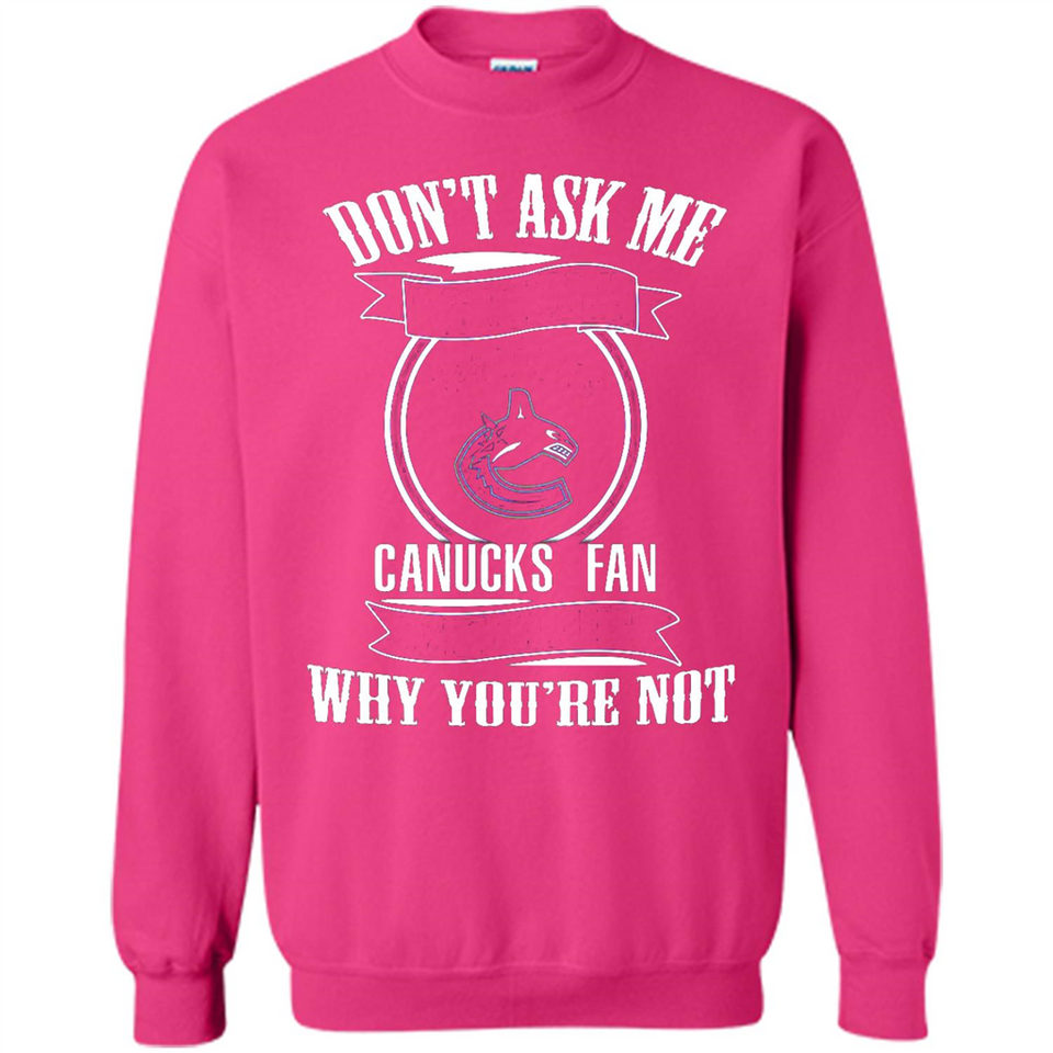 Don't Ask Me Why I'm A Vancouver Canucks Fan Ask Yourself