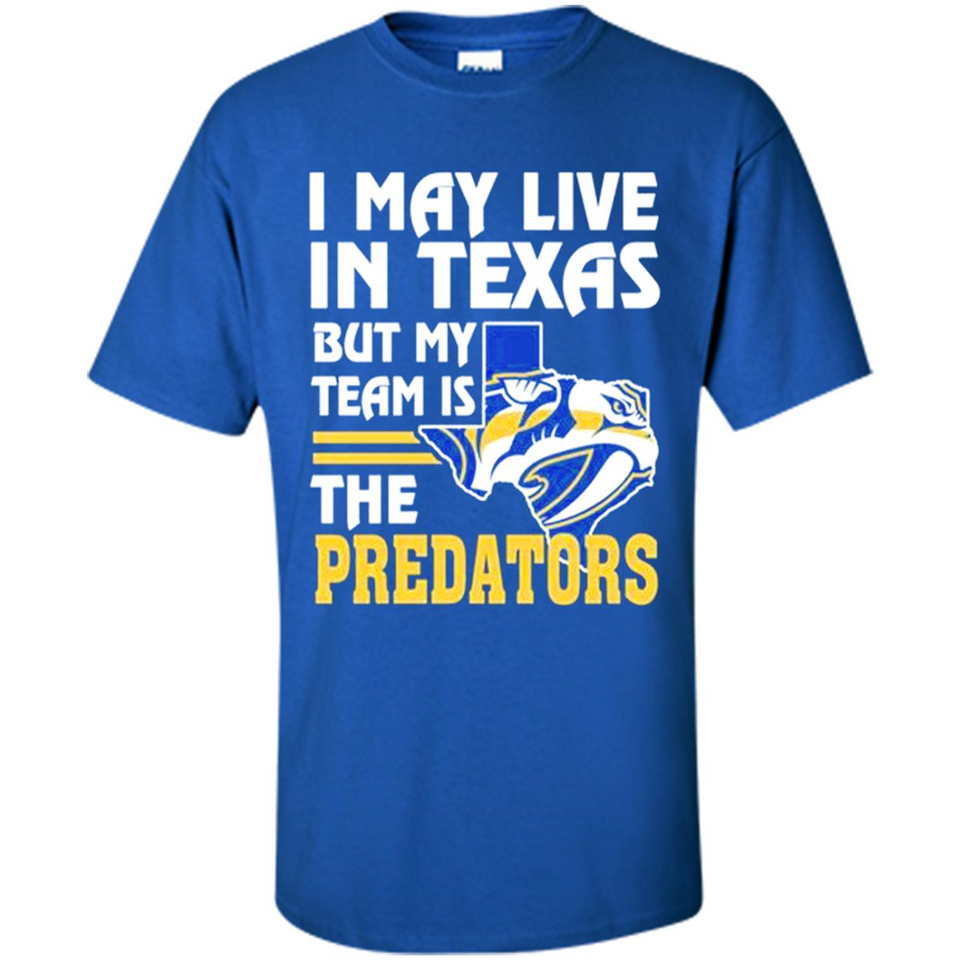 I May Live In Texas But My Team Is The Predators - Shirt