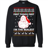 Santa First things first i’m the realest Christmas - Sweatshirt