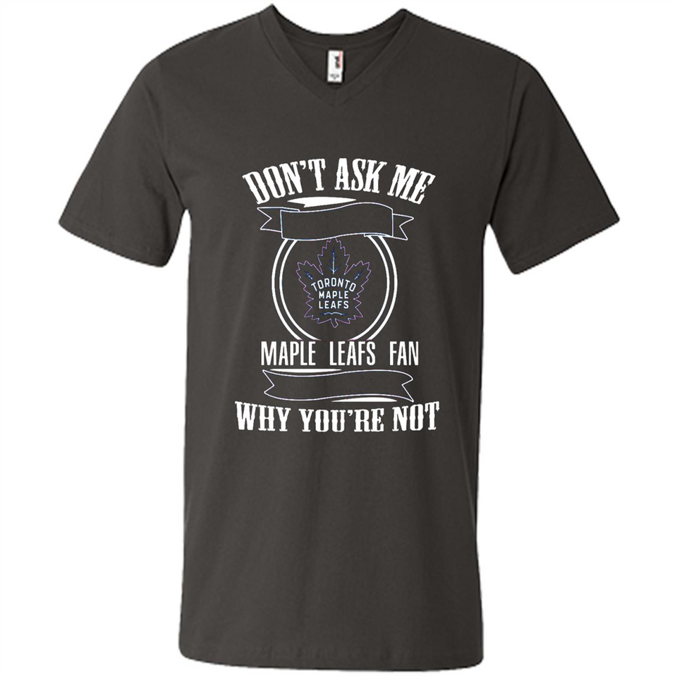 Don't Ask Me Why I'm A Maple Leafs Fan Ask Yourself