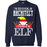 Tired Architect I'd Rather Be An Elf Christmas - Sweatshirt
