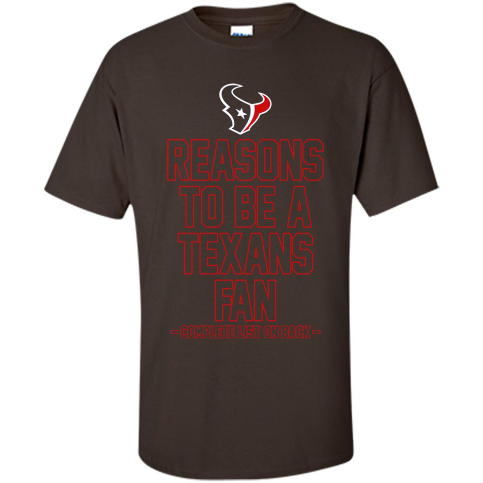 Reasons to be a Houston Texans Fan Complete List on Back - Shirt