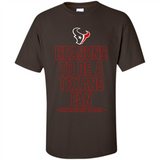 Reasons to be a Houston Texans Fan Complete List on Back - Shirt