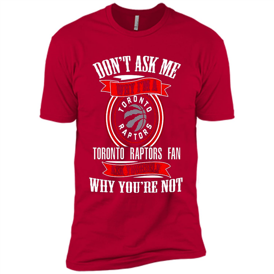 Don't Ask Me Why I'm A Toronto Raptors Fan Ask Yourself