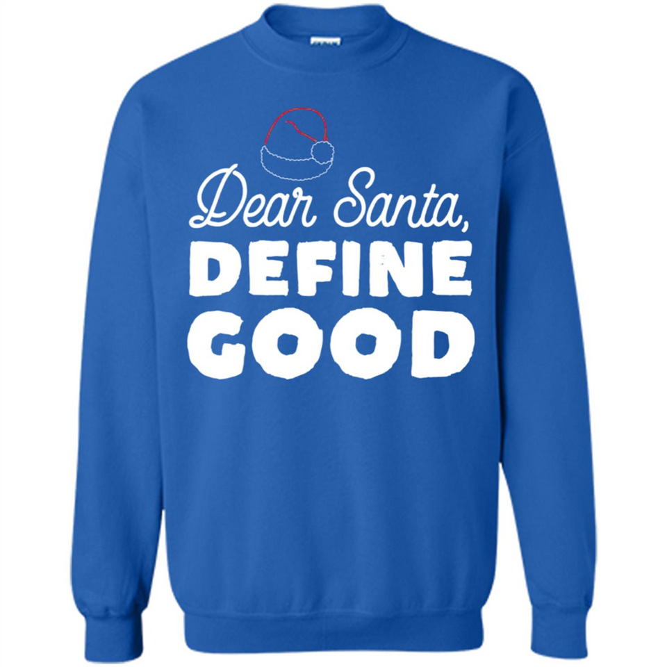 Dear Santa Define Good Christmas - Sweatshirt